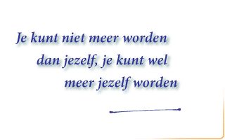 je kunt meer worden dan jezelf