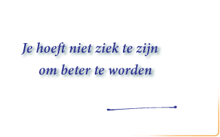 je hoeft niet ziek te zijn om beter te worden